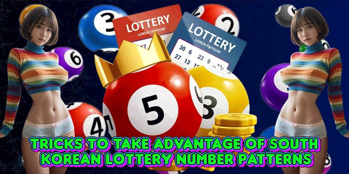 Tricks to Take Advantage of South Korean Lottery Number Patterns