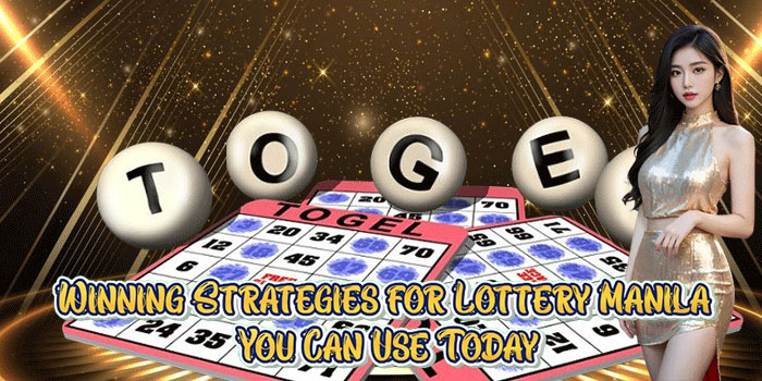 Winning Strategies for Lottery Manila You Can Use Today